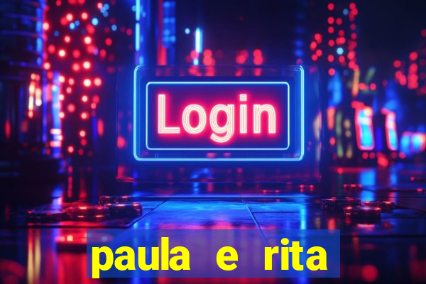 paula e rita compraram muitas cartelas no bingo e gastaram